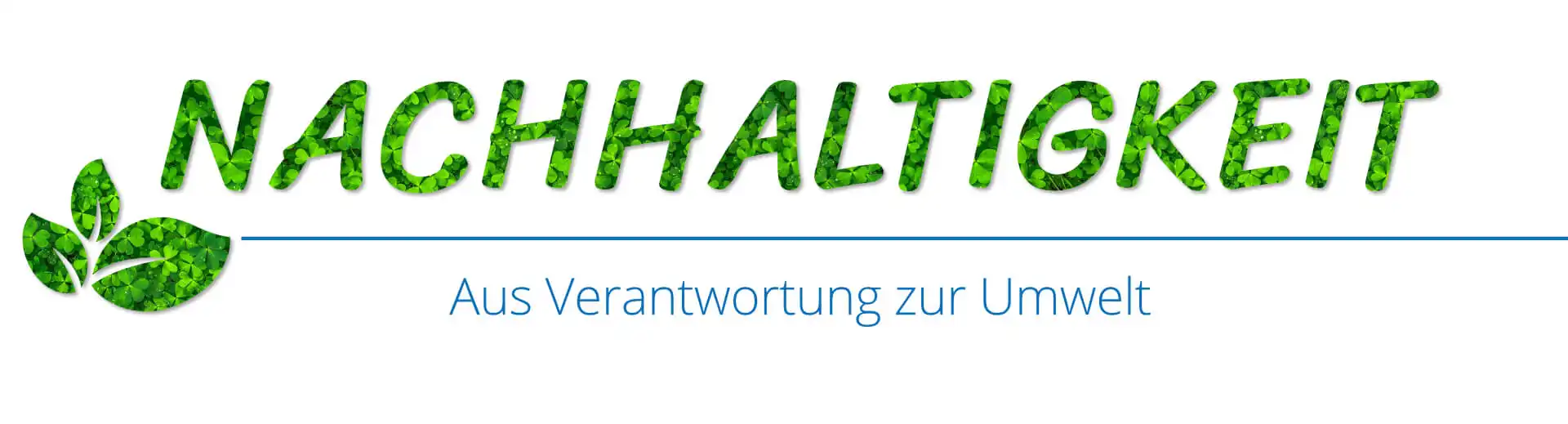 Grüne Blätter - Schrift mit Blättern hinterlegt: Nachhaltigkeit - Aus Verantwortung für die Umwelt